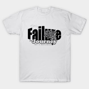 Failure is a journey, not a destination T-Shirt